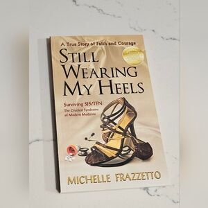 BOGO Still Wearing My Heels A True Story Of Faith And Courage Michelle Frazzetto